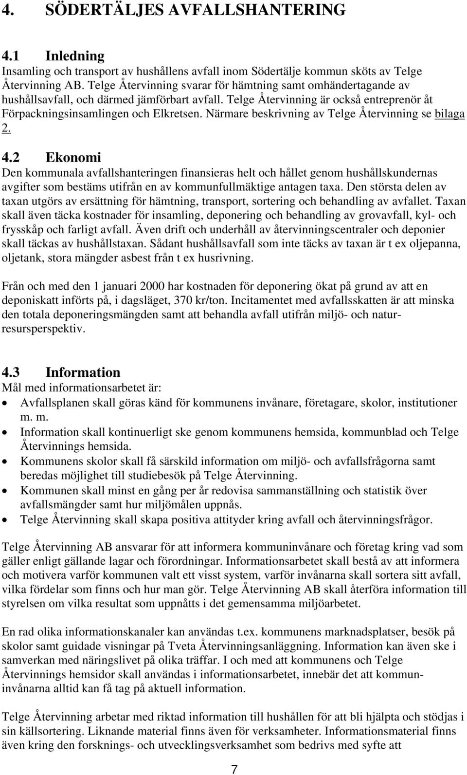 Närmare beskrivning av Telge Återvinning se bilaga 2. 4.