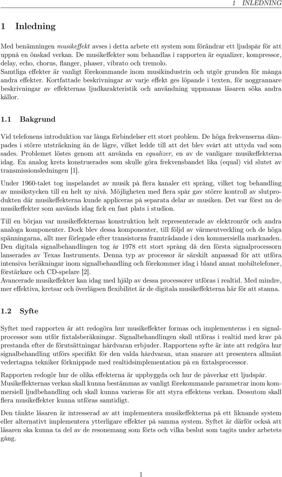 Samtliga effekter är vanligt förekommande inom musikindustrin och utgör grunden för många andra effekter.