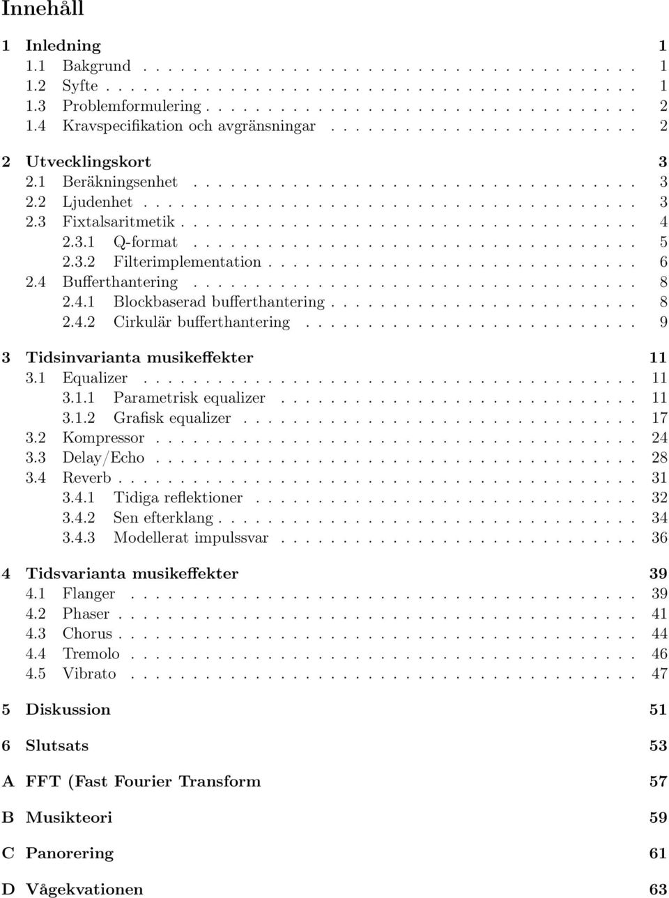 .................................... 4 2.3.1 Q-format.................................... 5 2.3.2 Filterimplementation.............................. 6 2.4 Bufferthantering.................................... 8 2.