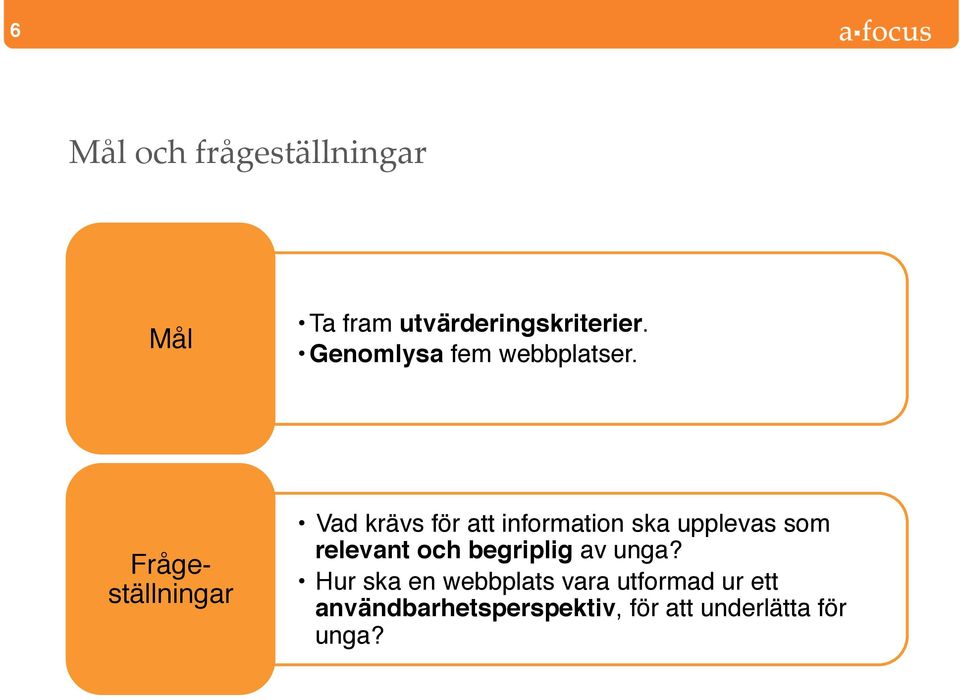 Frågeställningar Vad krävs för att information ska upplevas som