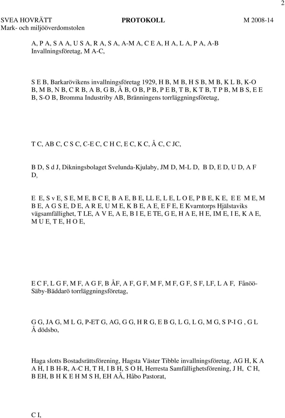 Dikningsbolaget Svelunda-Kjulaby, JM D, M-L D, B D, E D, U D, A F D, E E, S v E, S E, M E, B C E, B A E, B E, LL E, L E, L O E, P B E, K E, E E M E, M B E, A G S E, D E, A R E, U M E, K B E, A E, E F