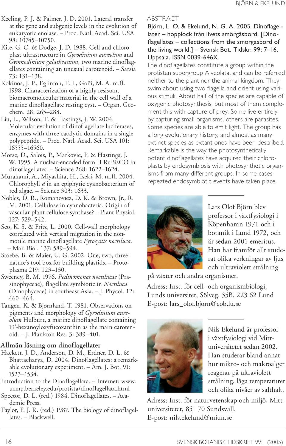 Kokinos, J. P., Eglinton, T. I., Goñi, M. A. m.fl. 1998. Characterization of a highly resistant biomacromolecular material in the cell wall of a marine dinoflagellate resting cyst. Organ. Geochem.