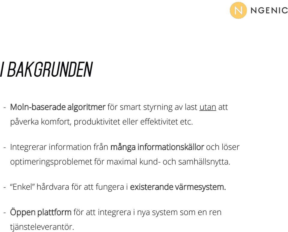 - Integrerar information från många informationskällor och löser optimeringsproblemet för maximal