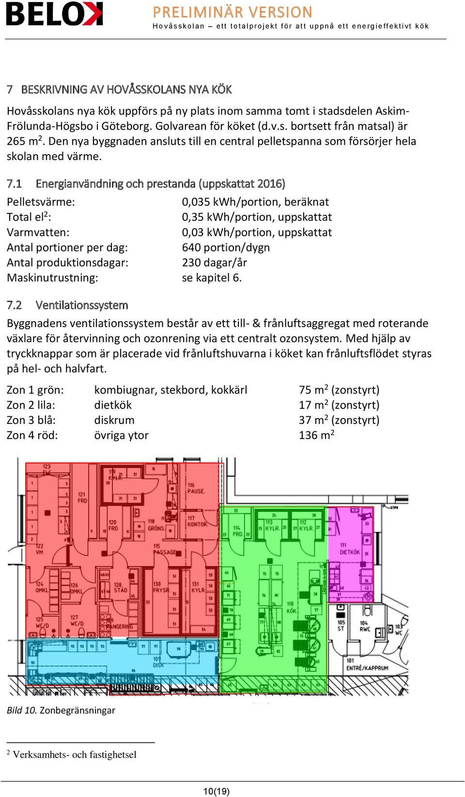 1 Energianvändning och prestanda (uppskattat 2016) Pelletsvärme: 0,035 kwh/portion, beräknat Total el 2 : 0,35 kwh/portion, uppskattat Varmvatten: 0,03 kwh/portion, uppskattat Antal portioner per