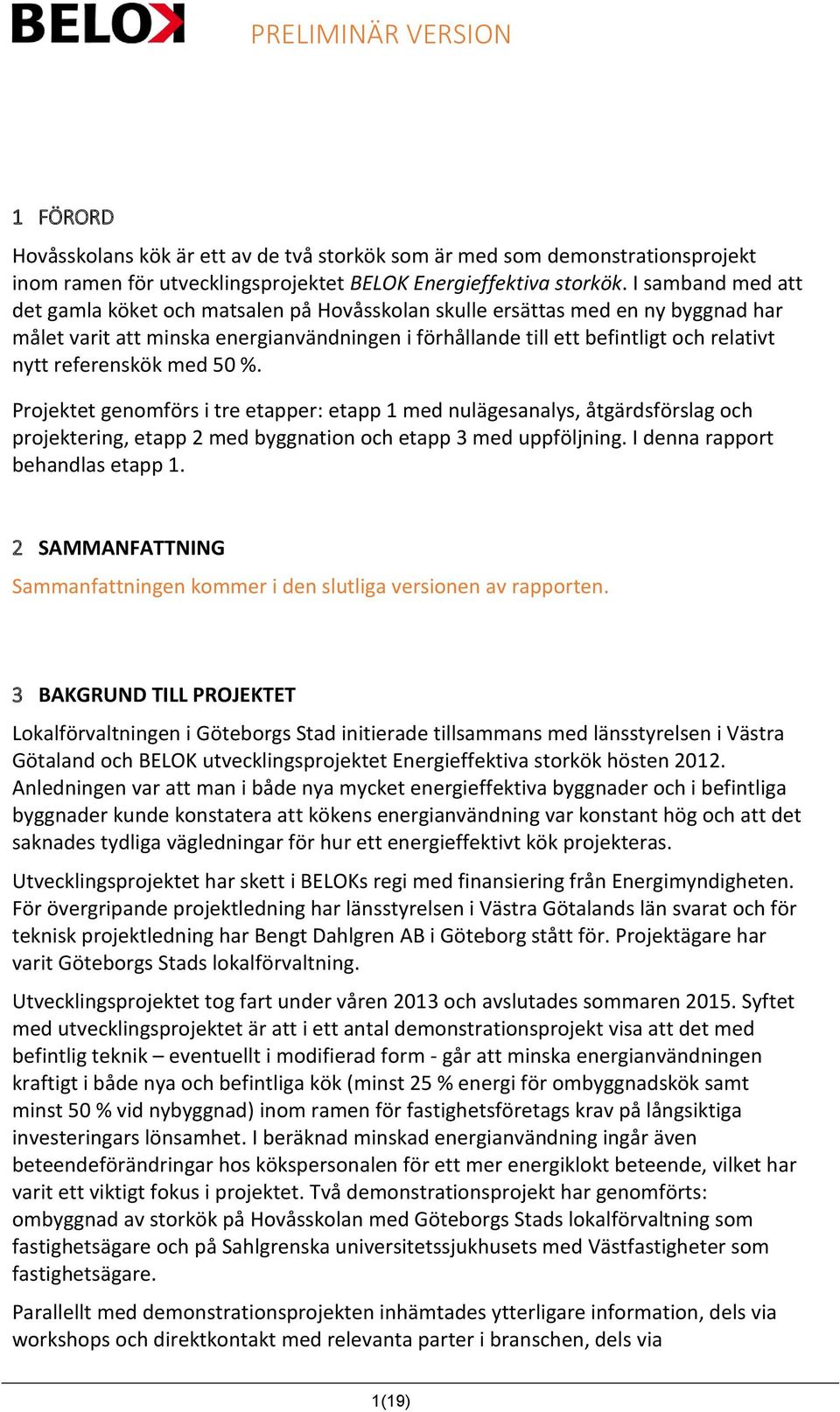 referenskök med 50 %. Projektet genomförs i tre etapper: etapp 1 med nulägesanalys, åtgärdsförslag och projektering, etapp 2 med byggnation och etapp 3 med uppföljning.