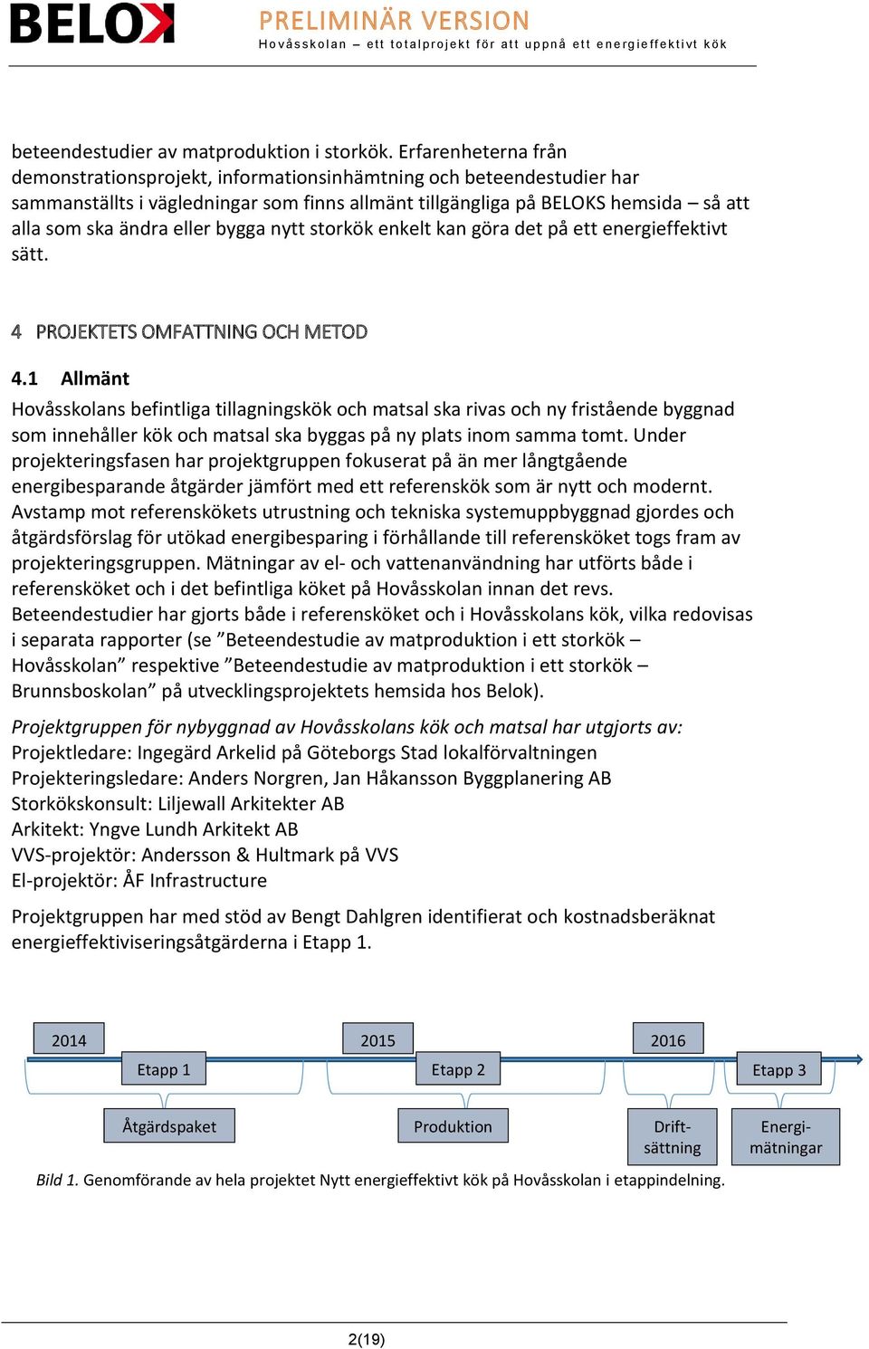 bygga nytt storkök enkelt kan göra det på ett energieffektivt sätt. 4 PROJEKTETS OMFATTNING OCH METOD 4.