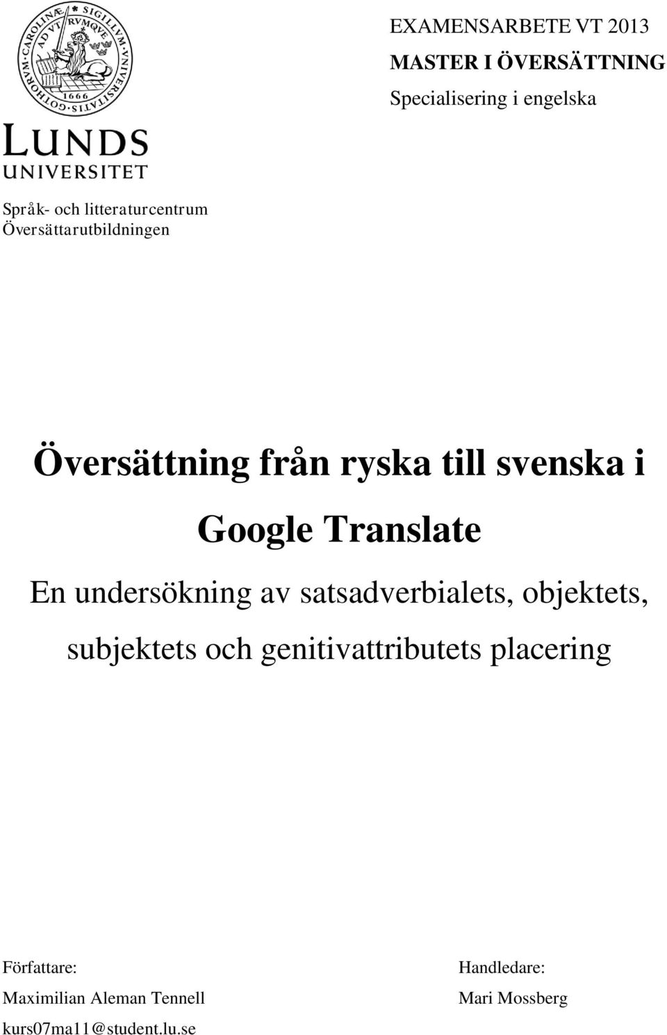 Translate En undersökning av satsadverbialets, objektets, subjektets och genitivattributets