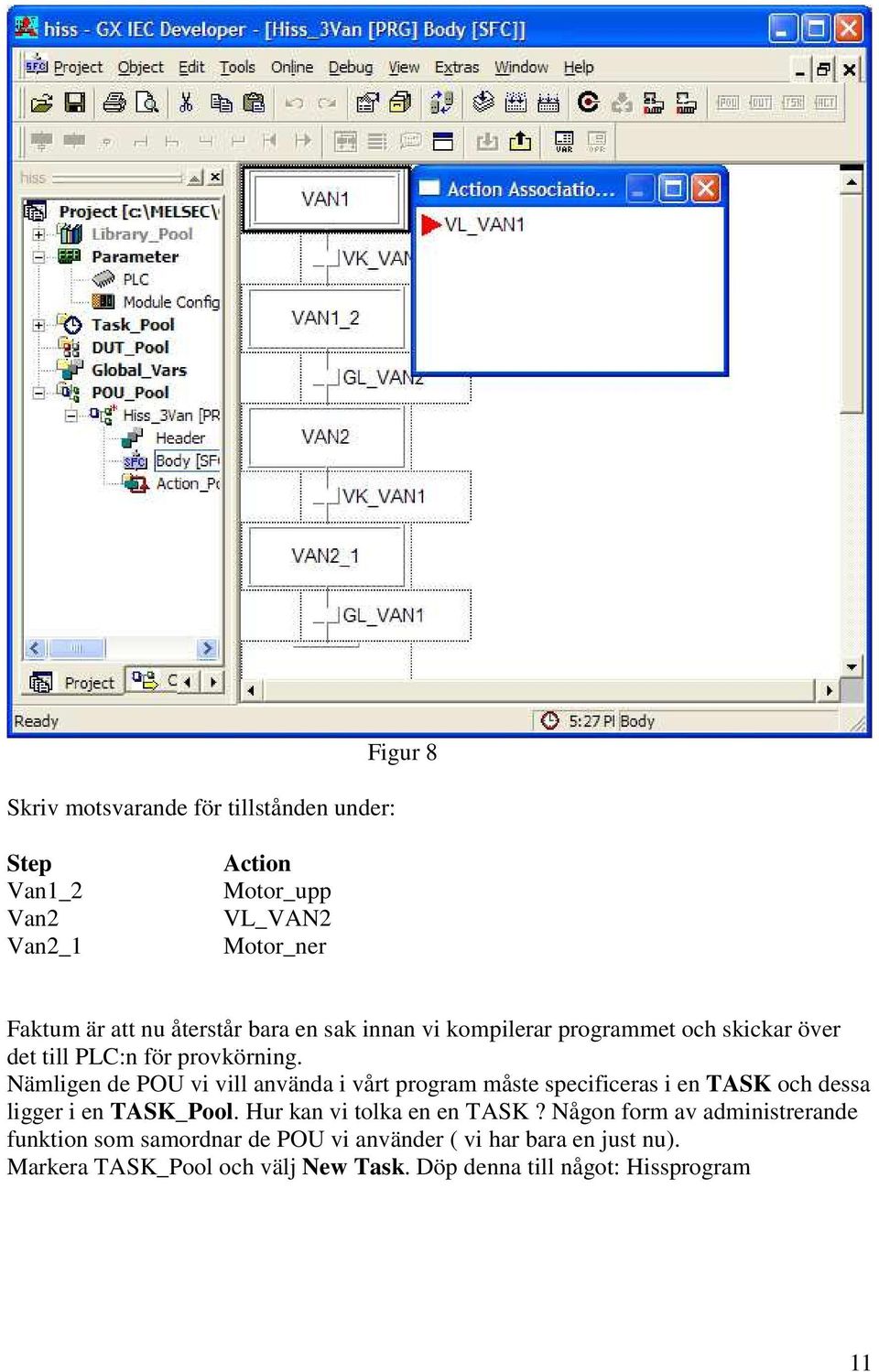 Nämligen de POU vi vill använda i vårt program måste specificeras i en TASK och dessa ligger i en TASK_Pool.