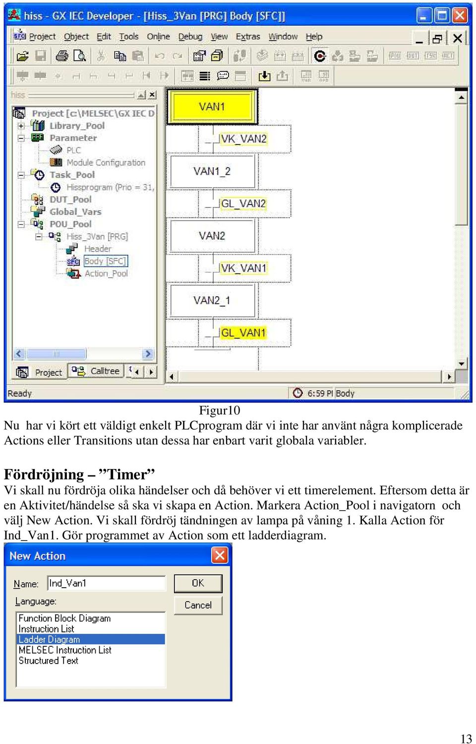 Fördröjning Timer Vi skall nu fördröja olika händelser och då behöver vi ett timerelement.