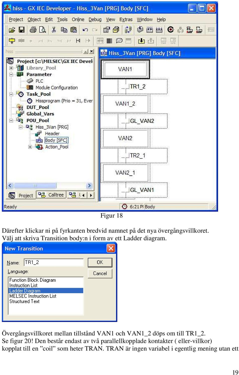 Övergångsvillkoret mellan tillstånd VAN1 och VAN1_2 döps om till TR1_2. Se figur 20!