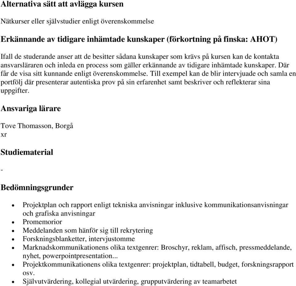 Där får de visa sitt kunnande enligt överenskommelse.