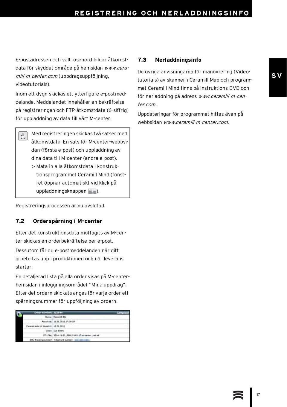 Med registreringen skickas två satser med åtkomstdata. En sats för M-center-webbsidan (första e-post) och uppladdning av dina data till M-center (andra e-post).