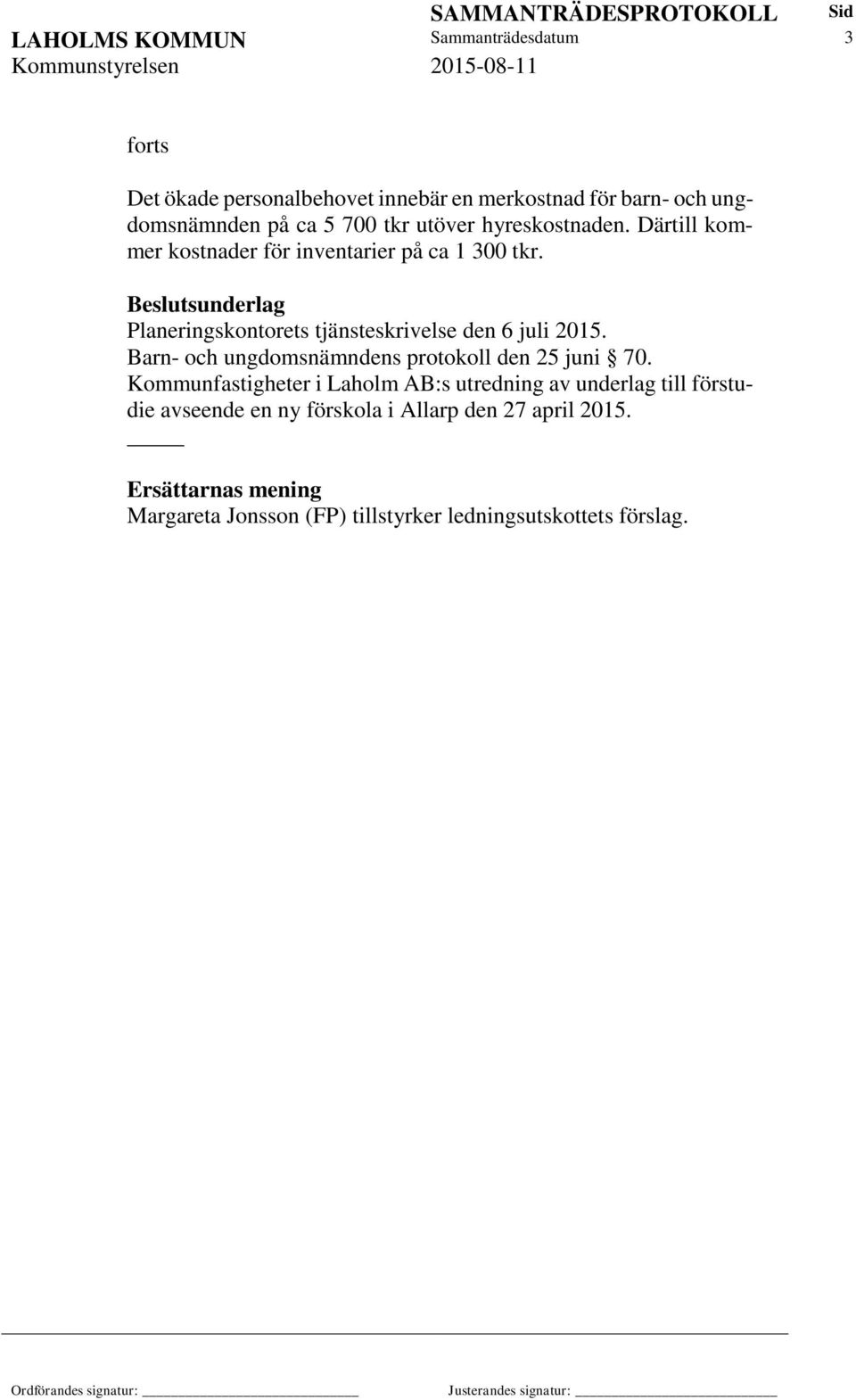 Planeringskontorets tjänsteskrivelse den 6 juli 2015. Barn- och ungdomsnämndens protokoll den 25 juni 70.