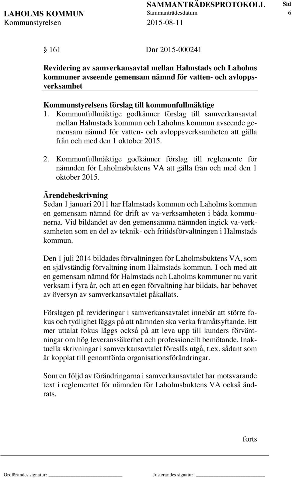 Kommunfullmäktige godkänner förslag till samverkansavtal mellan Halmstads kommun och Laholms kommun avseende gemensam nämnd för vatten- och avloppsverksamheten att gälla från och med den 1 oktober