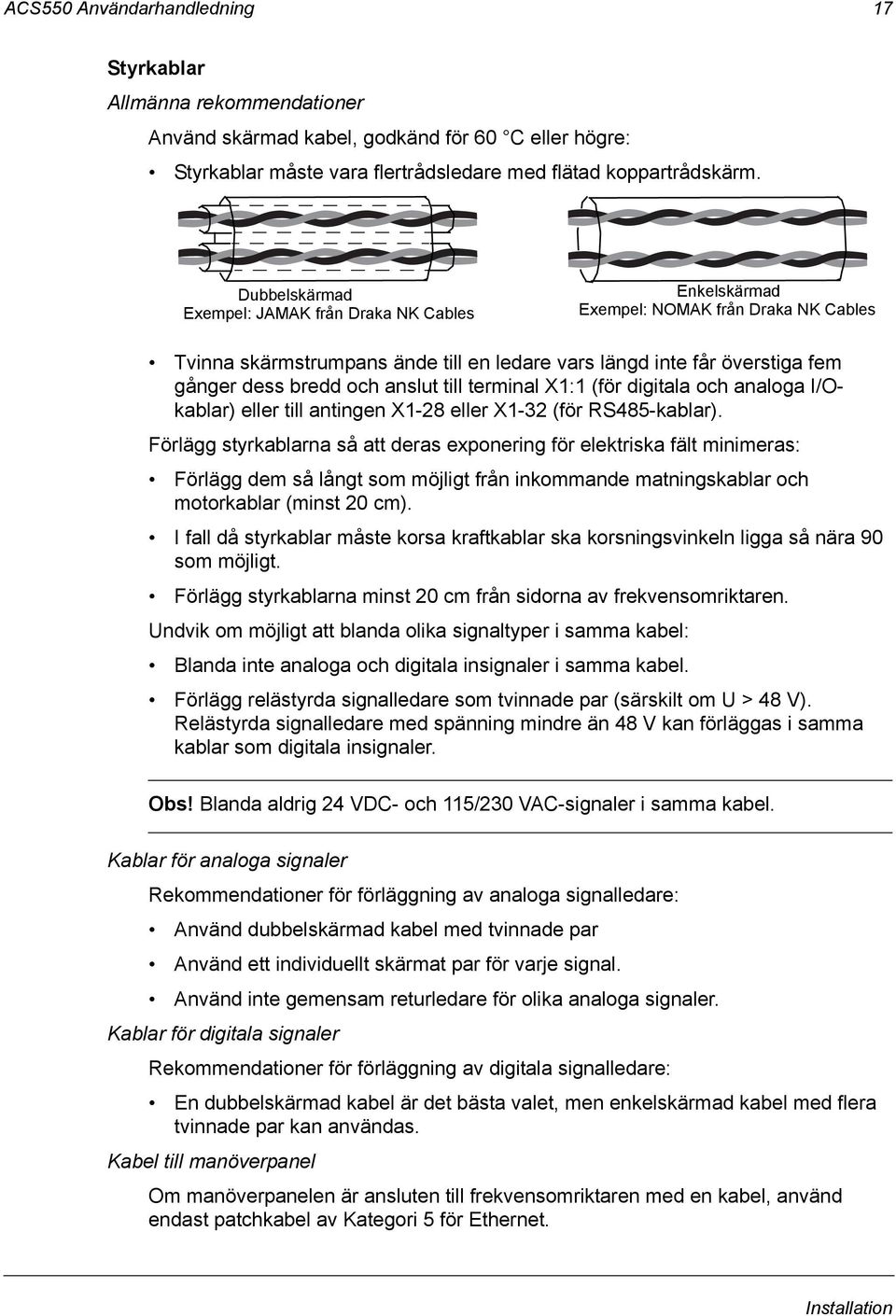 anslut till terminal X1:1 (för digitala och analoga I/Okablar) eller till antingen X1-28 eller X1-32 (för RS485-kablar).