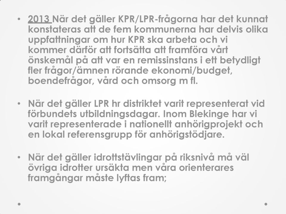 När det gäller LPR hr distriktet varit representerat vid förbundets utbildningsdagar.