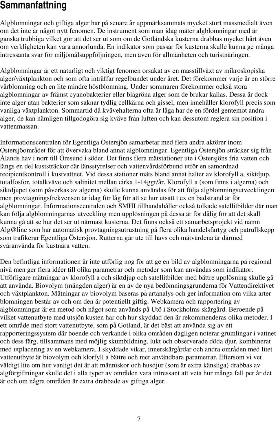 En indikator som passar för kusterna skulle kunna ge många intressanta svar för miljömålsuppföljningen, men även för allmänheten och turistnäringen.