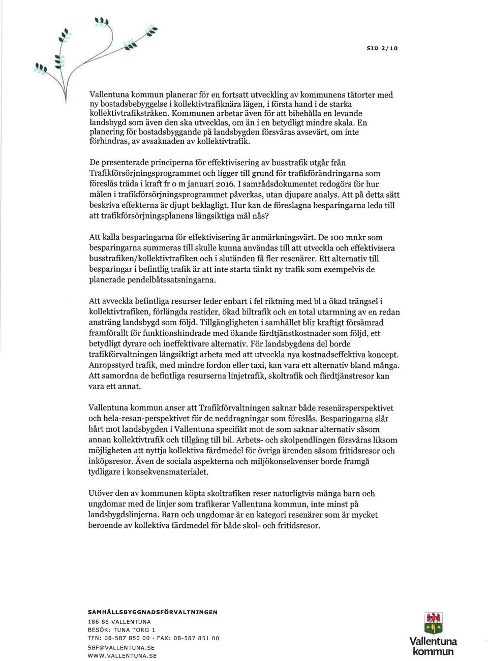 En planering för bostadsbyggande på landsbygden försvåras avsevärt, om inte förhindras, av avsaknaden av kollektivtrafik.