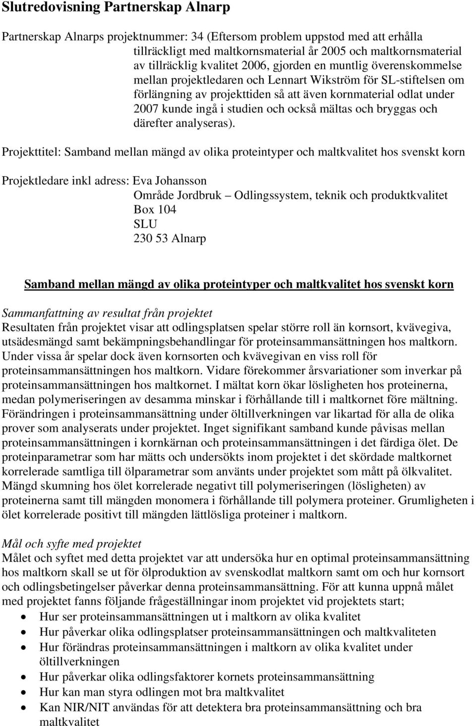 studien och också mältas och bryggas och därefter analyseras).