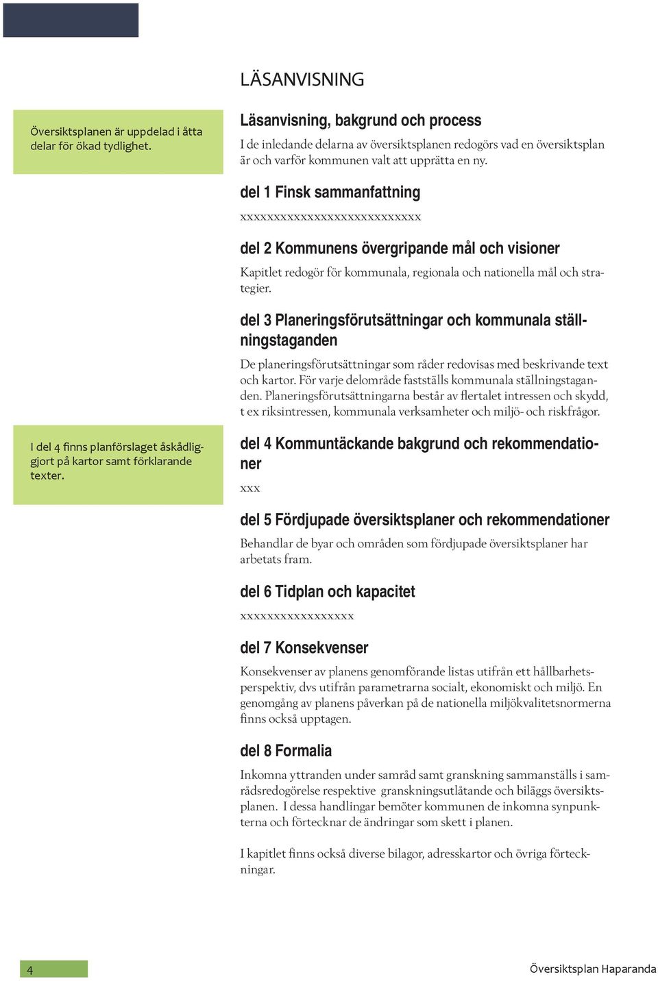 del 1 Finsk sammanfattning xxxxxxxxxxxxxxxxxxxxxxxxxxx del 2 Kommunens övergripande mål och visioner Kapitlet redogör för kommunala, regionala och nationella mål och strategier.