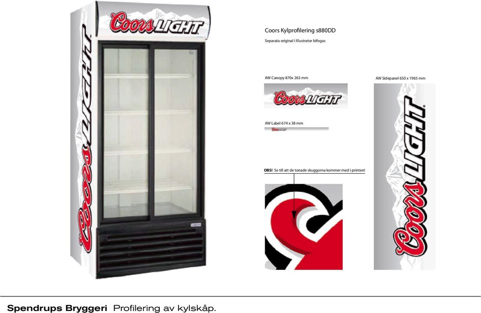 Sidepanel 650 x 1965 mm AW Canopy 870x 263 mm AW Sidepanel 650 x 1965 mm AW Canopy 870x 263 mm AW Label 674 x 38 mm AW Label 674 x 38 mm AW Sidepanel 650 x 1965 mm AW Sidepanel 650 x 1965 mm mm OBS!