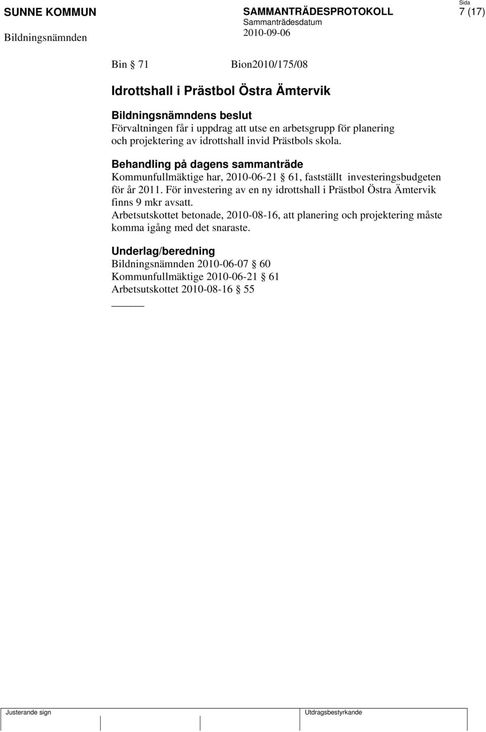 Kommunfullmäktige har, 2010-06-21 61, fastställt investeringsbudgeten för år 2011.