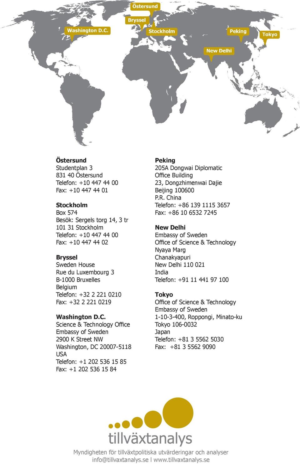 Science & Technology Office Embassy of Sweden 2900 K Street NW Washington, DC 20007-5118 USA Telefon: +1 202 536 15 85 Fax: +1 202 536 15 84 Peking 205A Dongwai Diplomatic Office Building 23,