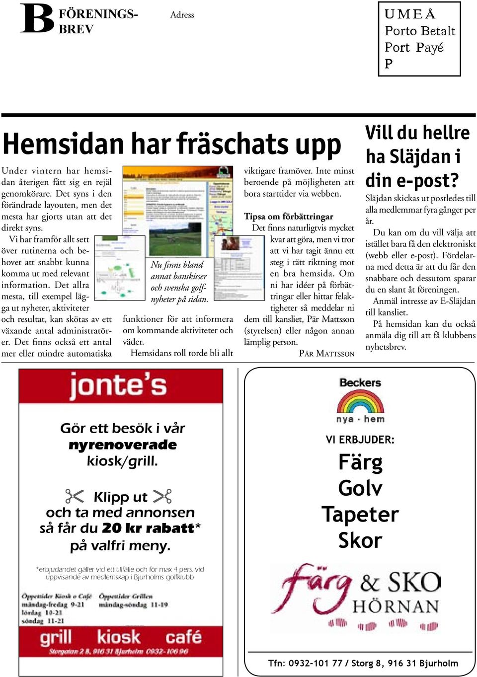 Det allra mesta, till exempel lägga ut nyheter, aktiviteter och resultat, kan skötas av ett växande antal administratörer.