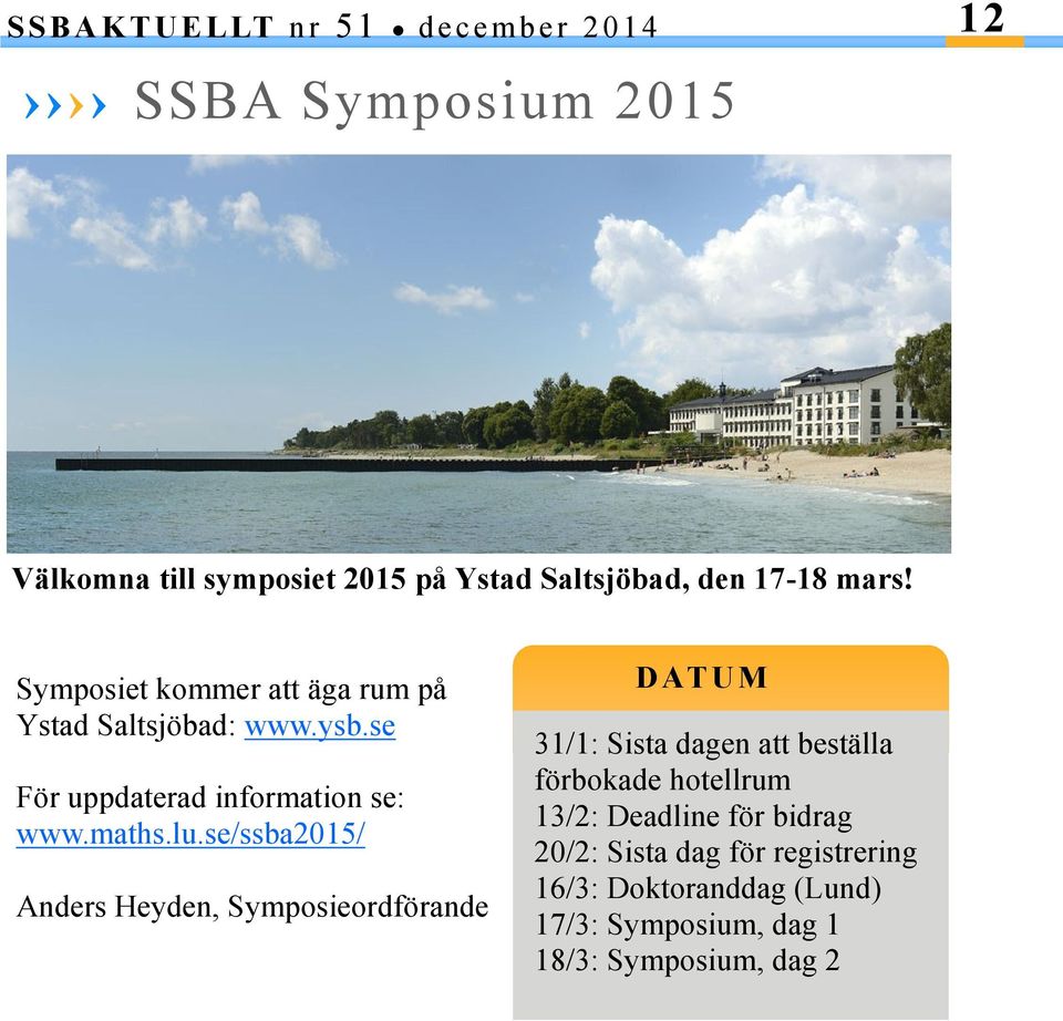 se/ssba2015/ Anders Heyden, Symposieordförande D AT U M 31/1: Sista dagen att beställa förbokade hotellrum