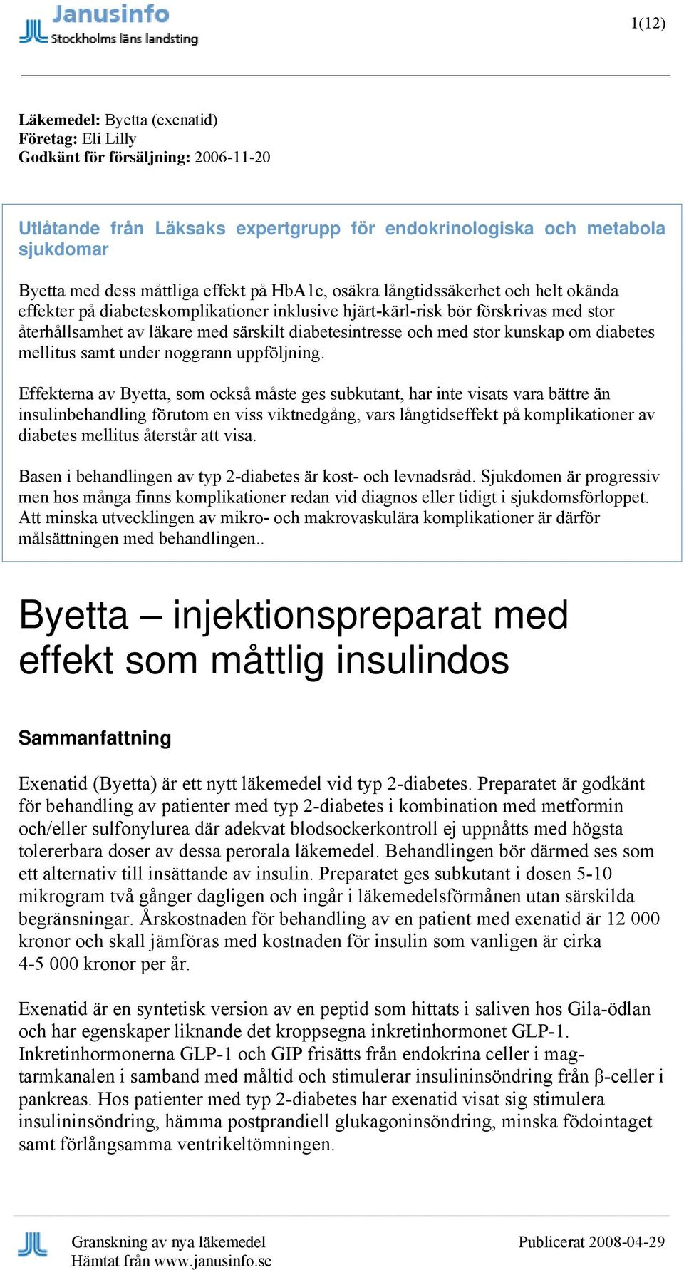 och med stor kunskap om diabetes mellitus samt under noggrann uppföljning.