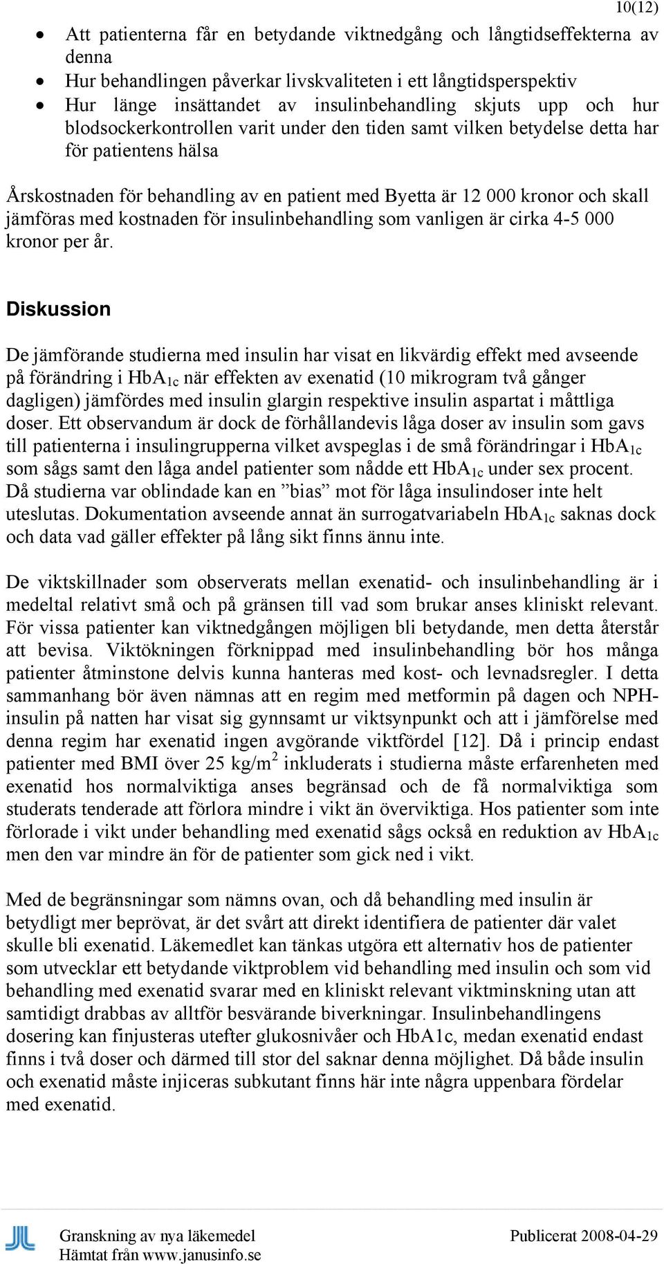 med kostnaden för insulinbehandling som vanligen är cirka 4-5 000 kronor per år.