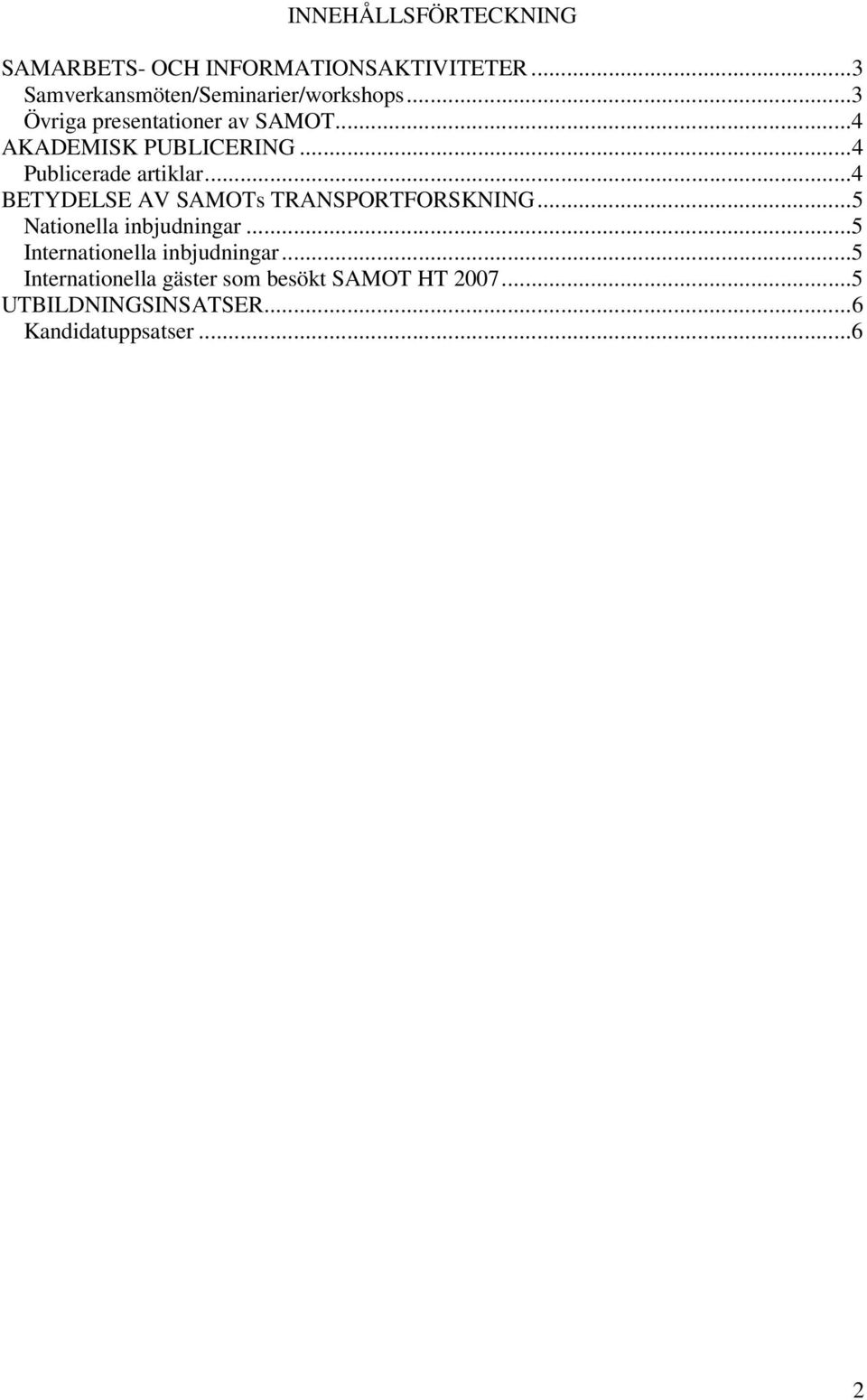 ..4 BETYDELSE AV SAMOTs TRANSPORTFORSKNING...5 Nationella inbjudningar.