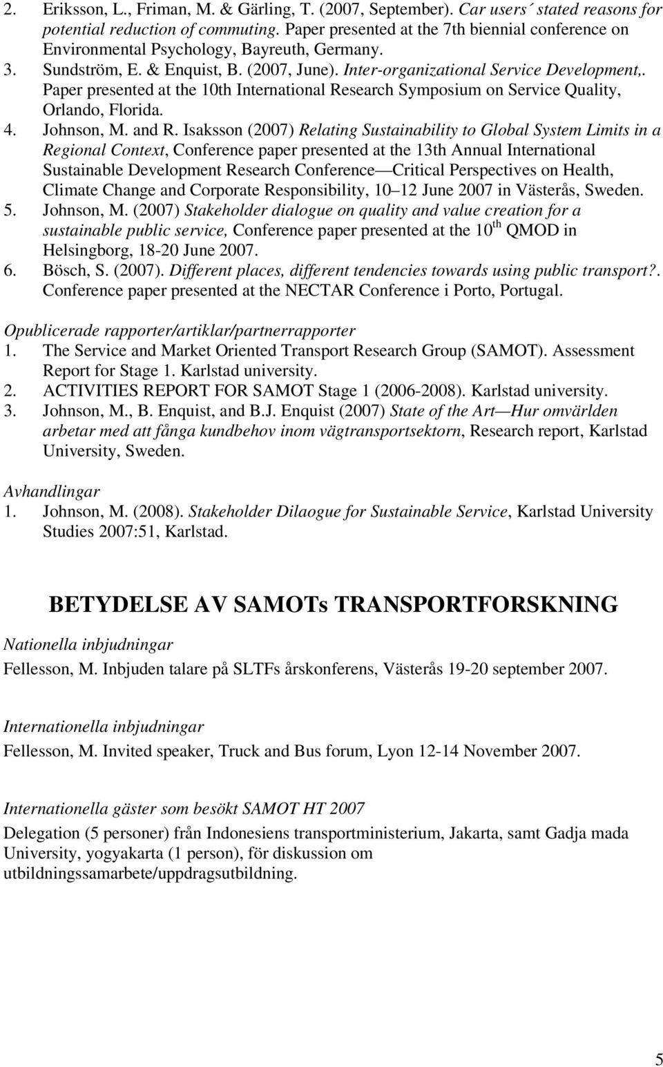 Paper presented at the 10th International Research Symposium on Service Quality, Orlando, Florida. 4. Johnson, M. and R.