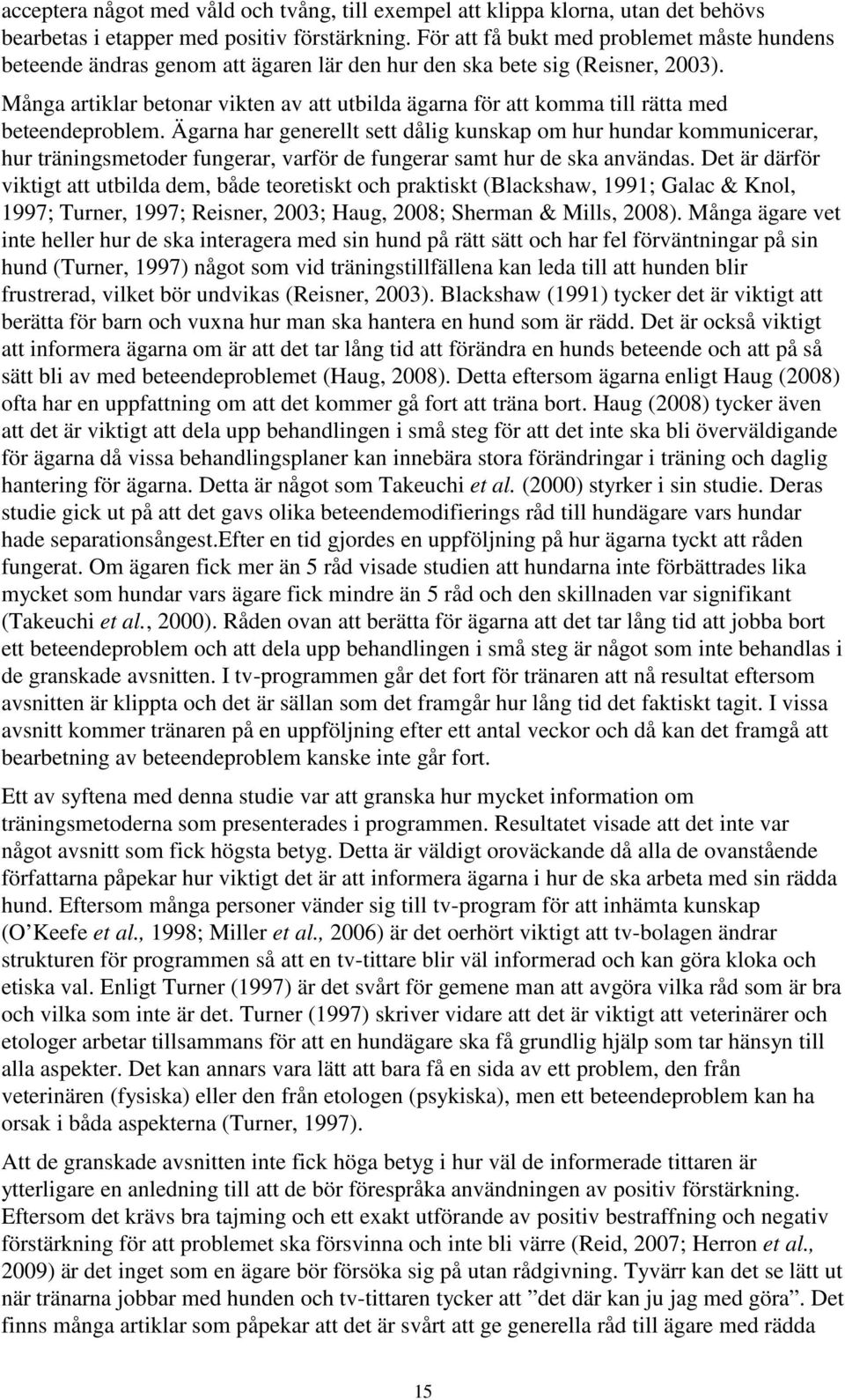 Många artiklar betonar vikten av att utbilda ägarna för att komma till rätta med beteendeproblem.