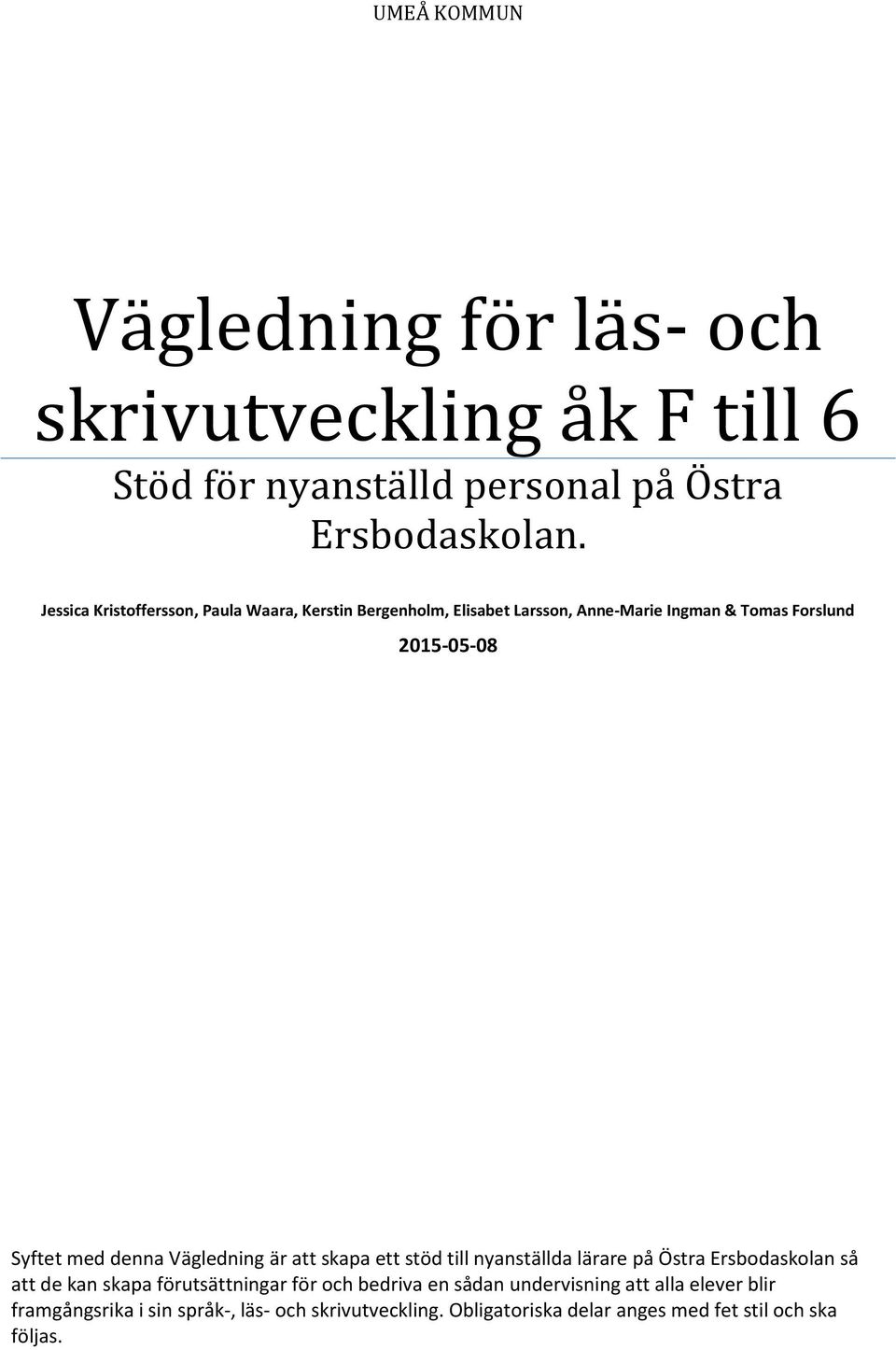 denna Vägledning är att skapa ett stöd till nyanställda lärare på Östra Ersbodaskolan så att de kan skapa förutsättningar för och