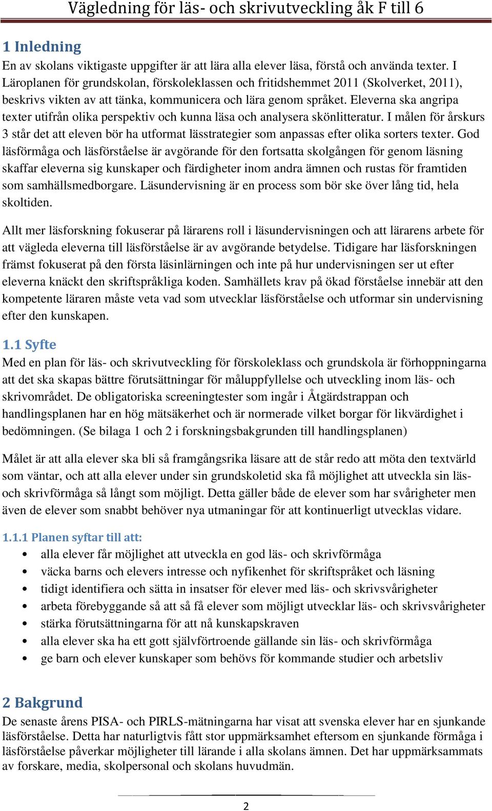 Eleverna ska angripa texter utifrån olika perspektiv och kunna läsa och analysera skönlitteratur.