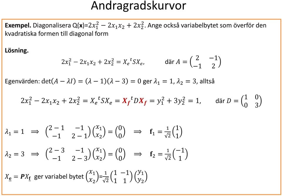 2 2 2 + 2 2 = X e t SX e, där A = 2 2 Egenvärden: det A λi = λ λ 3 = 0 ger λ =, λ 2 = 3, alltså 2 2