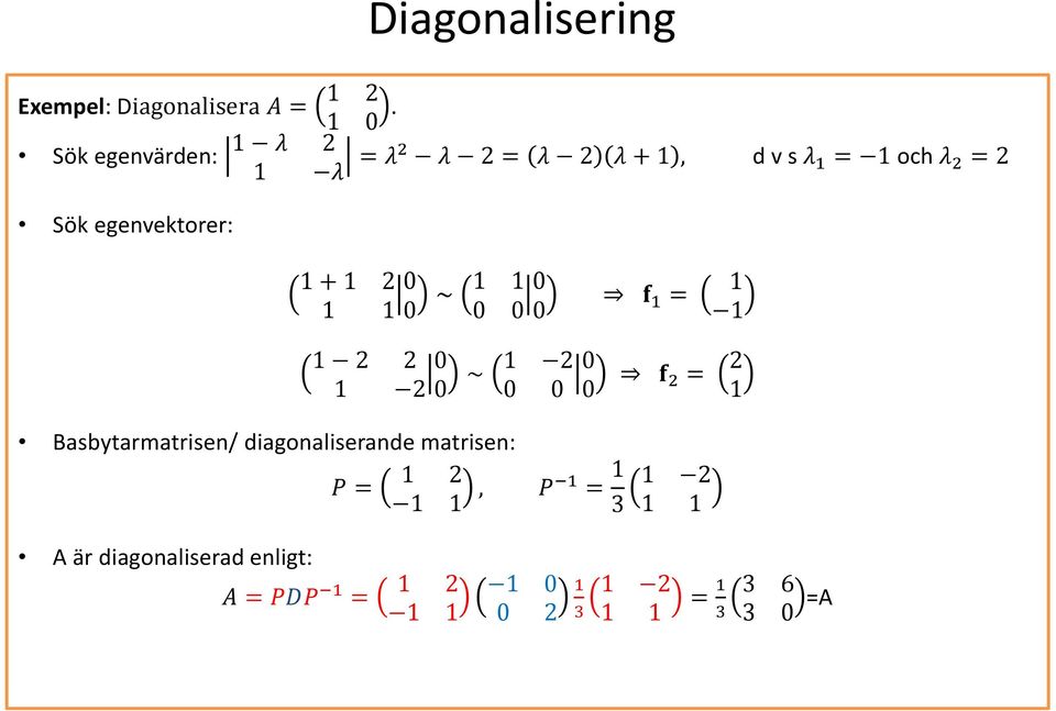 egenvektorer: + 2 0 0 0 0 0 0 f = 2 2 2 0 0 2 0 0 0 0 f 2 = 2