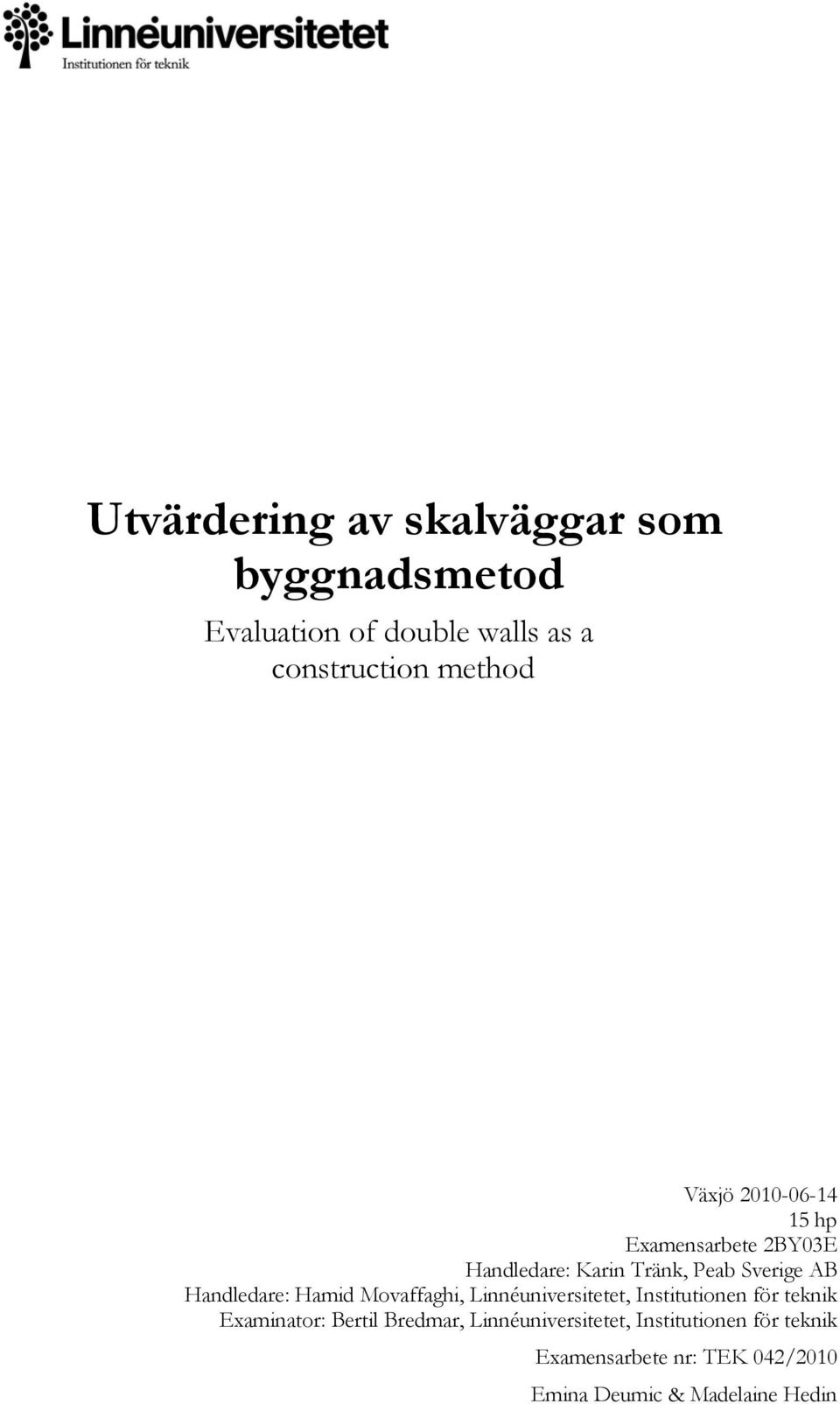 AB Handledare: Hamid Movaffaghi, Linnéuniversitetet, Institutionen för teknik Examinator: