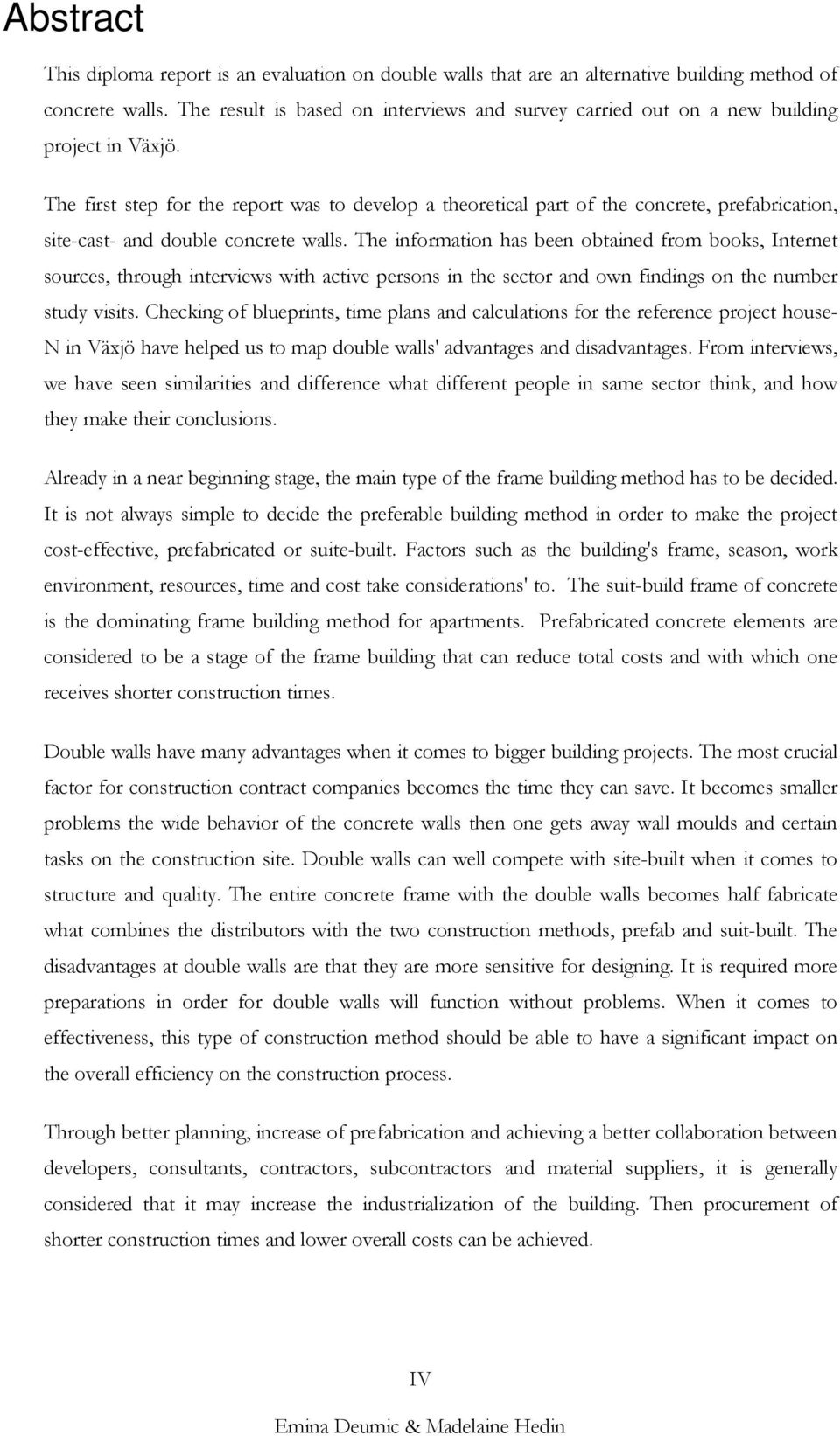 The first step for the report was to develop a theoretical part of the concrete, prefabrication, site-cast- and double concrete walls.