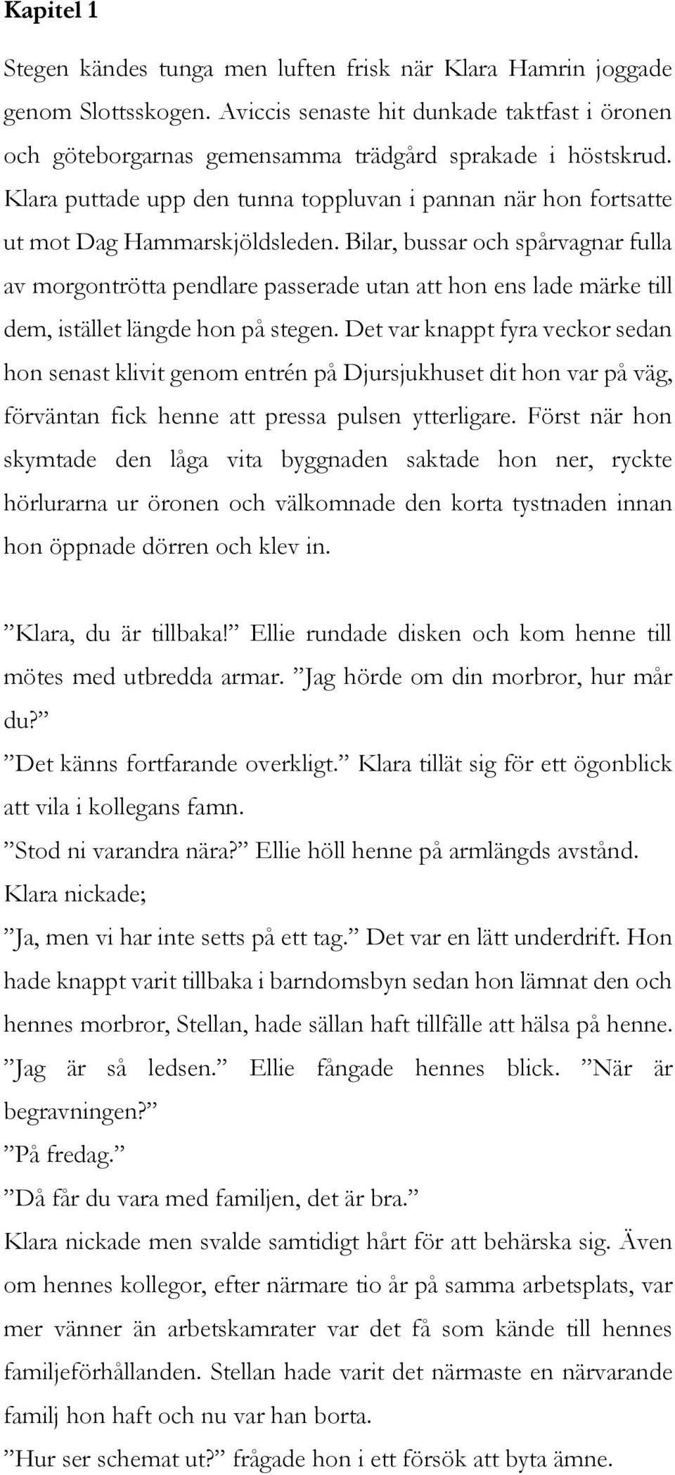 Bilar, bussar och spårvagnar fulla av morgontrötta pendlare passerade utan att hon ens lade märke till dem, istället längde hon på stegen.