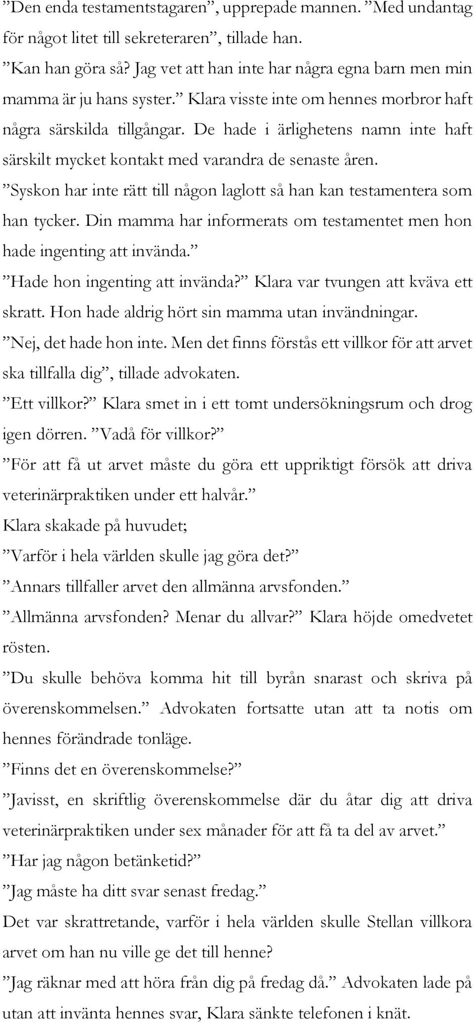 Syskon har inte rätt till någon laglott så han kan testamentera som han tycker. Din mamma har informerats om testamentet men hon hade ingenting att invända. Hade hon ingenting att invända?