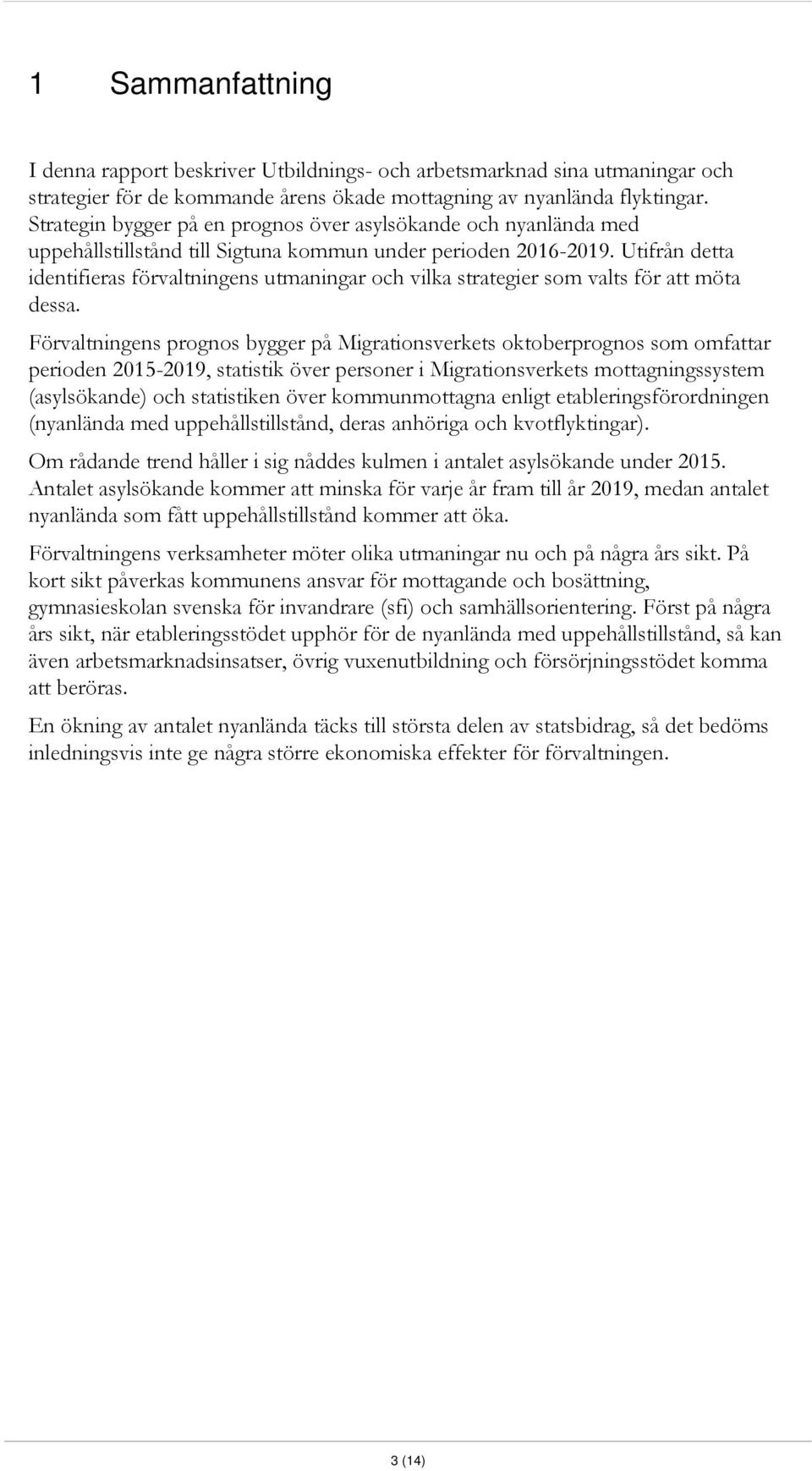 Utifrån detta identifieras förvaltningens utmaningar och vilka strategier som valts för att möta dessa.