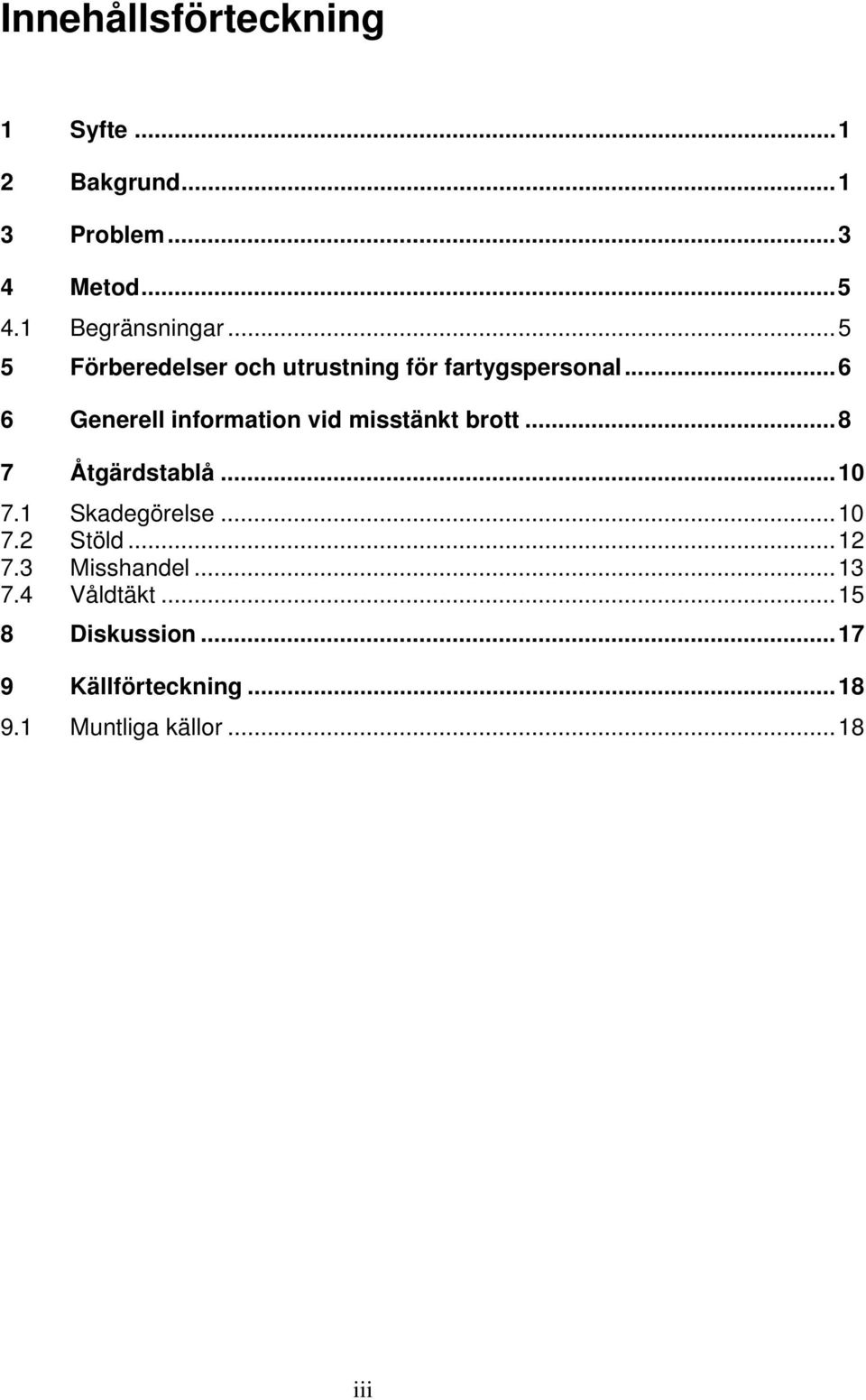 ..6 6 Generell information vid misstänkt brott...8 7 Åtgärdstablå...10 7.1 Skadegörelse.