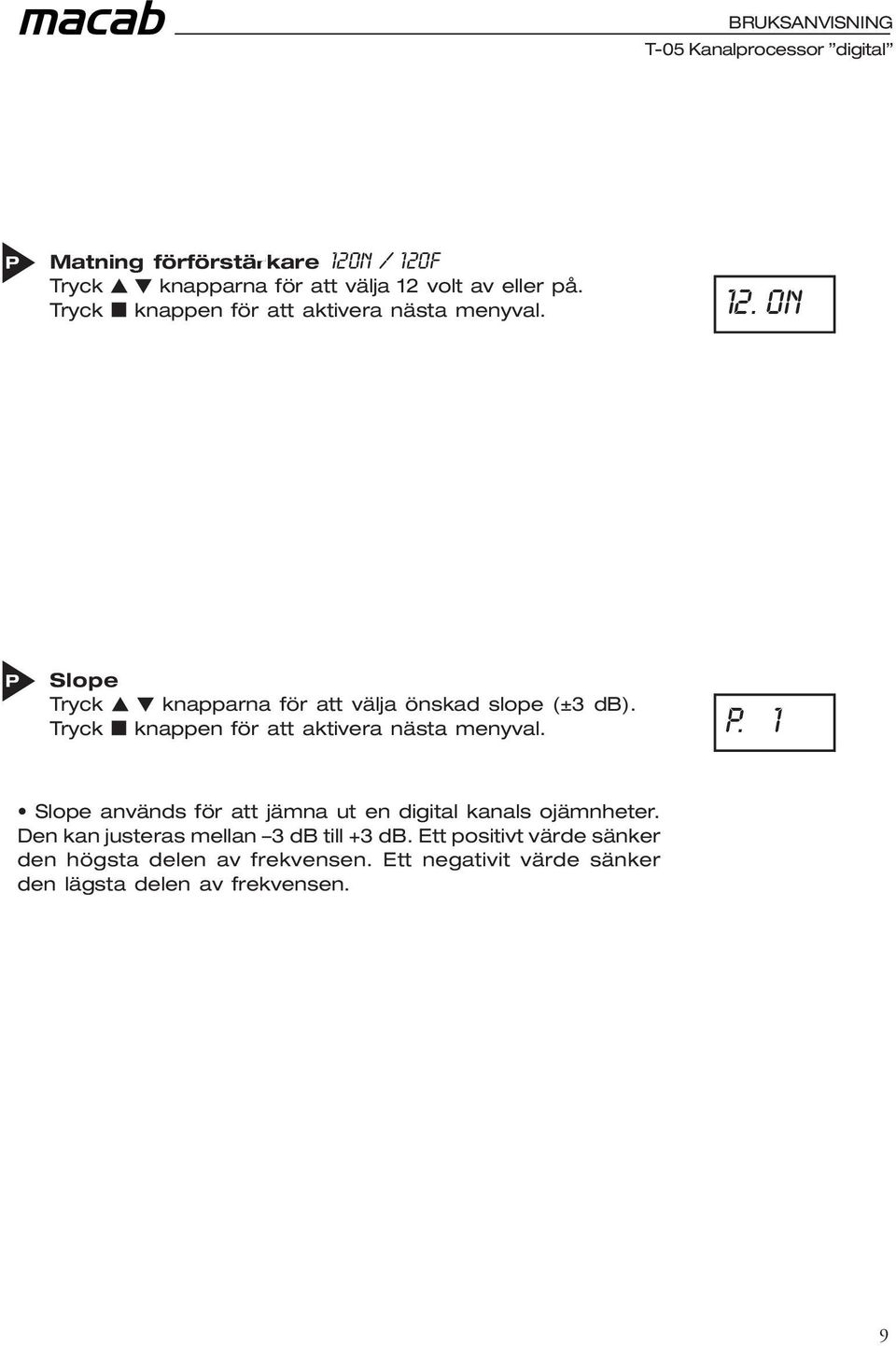 knappen för att aktivera nästa menyval. P. 1 Slope används för att jämna ut en digital kanals ojämnheter.