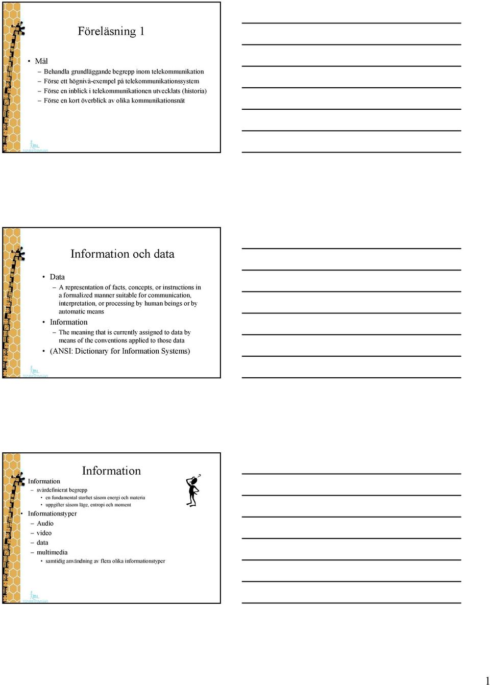 processing by human beings or by automatic means Information The meaning that is currently assigned to data by means of the conventions applied to those data (ANSI: Dictionary for Information