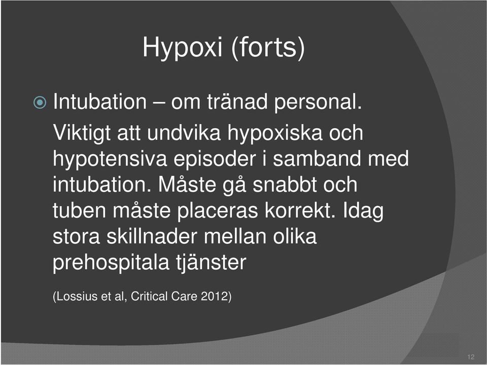 med intubation. Måste gå snabbt och tuben måste placeras korrekt.