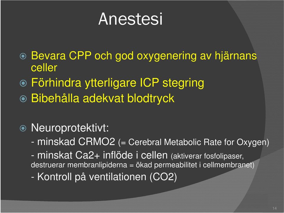 Metabolic Rate for Oxygen) - minskat Ca2+ inflöde i cellen (aktiverar fosfolipaser,