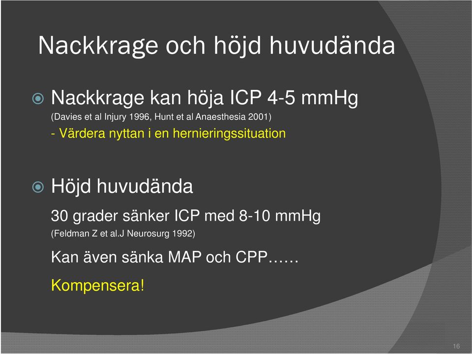 hernieringssituation Höjd huvudända 30 grader sänker ICP med 8-10 mmhg