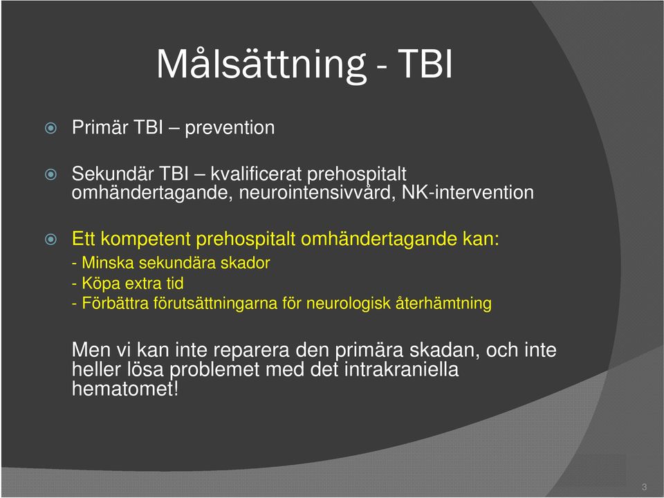 sekundära skador - Köpa extra tid - Förbättra förutsättningarna för neurologisk återhämtning Men